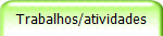 Trabalhos/atividades